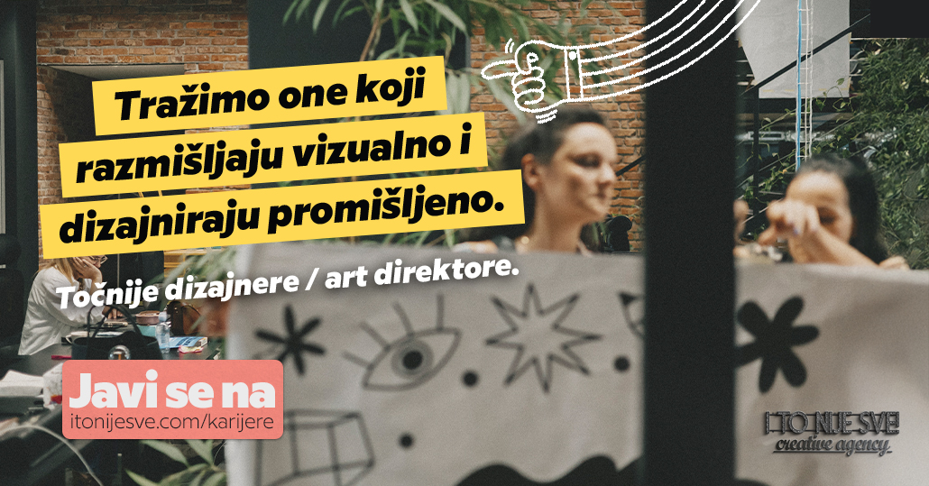 I TO NIJE SVE! Kreativna agencija u potrazi je za dizajnerom/icom & art direktorom/icom