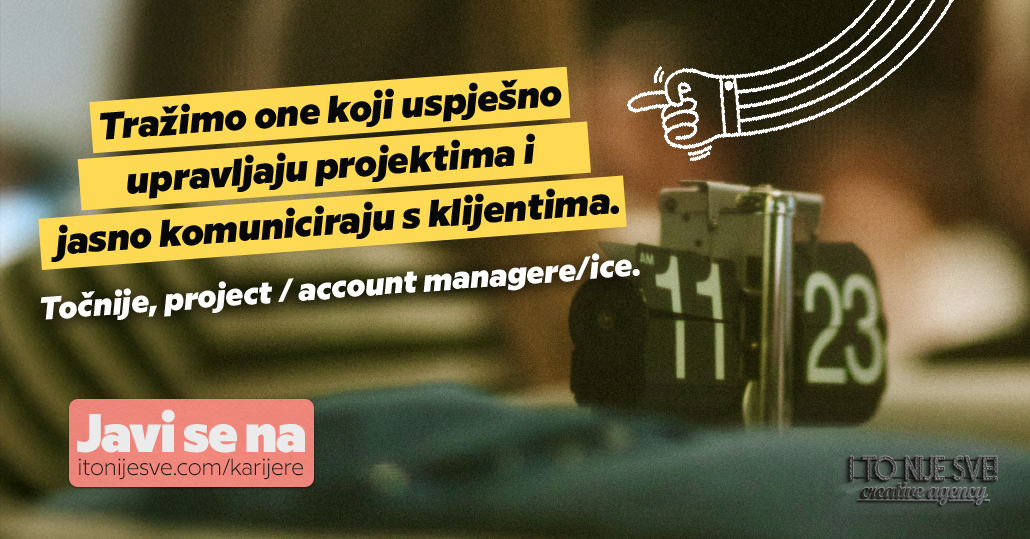 I TO NIJE SVE! Kreativna agencija u potrazi je za Project/Account Managerom (m/ž)